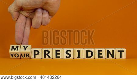My Or Your President. Male Hand Turns Cubes And Changes Words 'your President' To 'my President'. Be