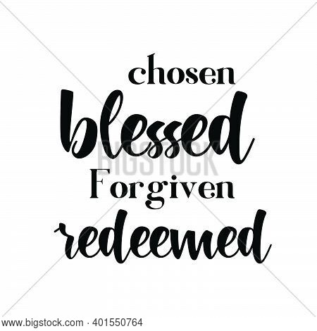 Chosen, Blessed, Forgiven, Redeemed,  Christian Faith, Typography For Print Or Use As Poster, Card, 