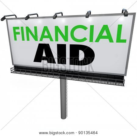 Financial Aid words on a billboard, banner or sign advertising help or assistance in paying for college tuition and high costs of education