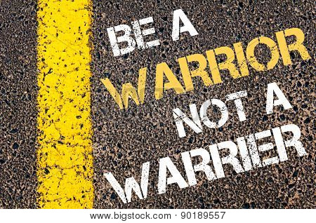 Be A Warrior Not A Warrier  Motivational Quote.
