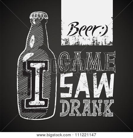 I Came, I Saw, I Drank. Typographic retro grunge humorous beer poster on chalkboard. Vector illustra