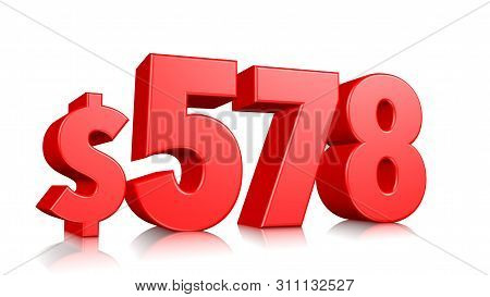 578$ Five Hundred Seventy Eight Price Symbol. Red Text Number 3d Render With Dollar Sign On White Ba