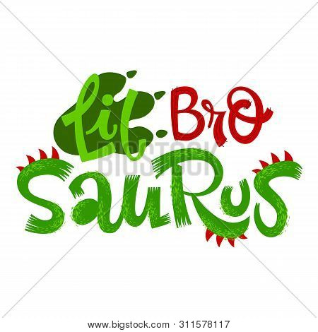 Little Bro Saurus Quote. Fun Handdrawn Dinosaur Style Lettering Vector Logo. Crest And Scales Decote