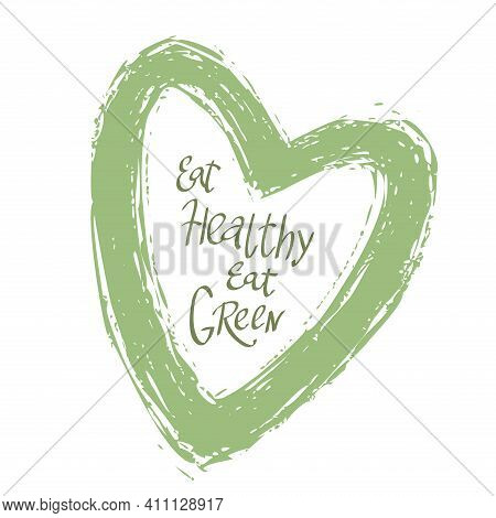 Eat Healthy Eat Green Lettering Quotes For Vegetarian And Organic Food Packaging, Print Industry. Ha
