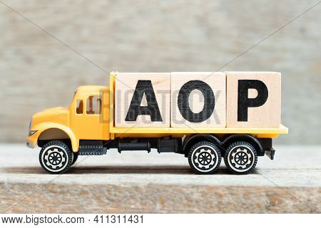 Toy Truck Hold Alphabet Letter Block In Word Aop (abbreviation Of Annual Operating Plan Or Aspect-or