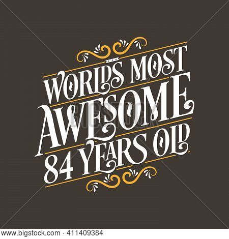 84 Years Birthday Typography Design, World's Most Awesome 84 Years Old