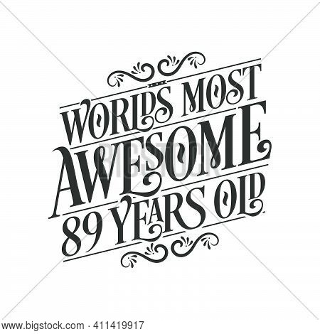 World's Most Awesome 89 Years Old, 89 Years Birthday Celebration Lettering