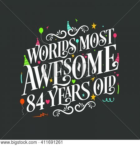 World's Most Awesome 84 Years Old, 84 Years Birthday Celebration Lettering