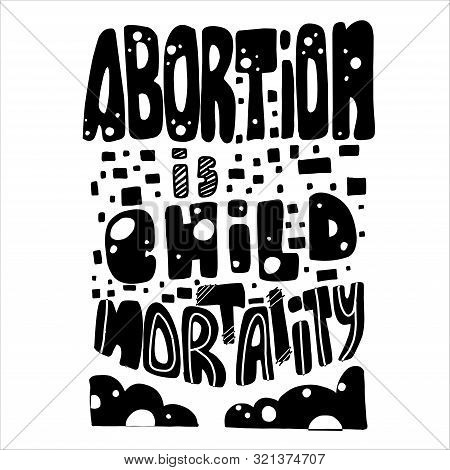 Ban Abortions. Abortion Is Child Mortality. Law. Banner. Poster. Slogan