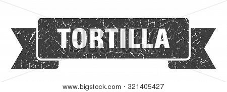 Tortilla Grunge Ribbon. Tortilla Sign. Tortilla Banner