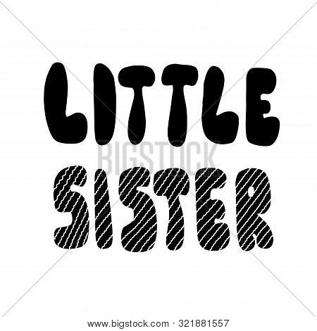 Little Sister Lettering Inscription. Round Cartoon Letters, Handmade Flat Style.