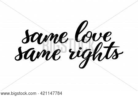 Same Love Same Rights Hand Drawn Lettering Quote. Homosexuality Slogan Isolated On White. Lgbt Right
