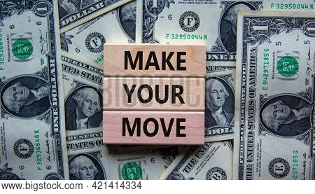 Make Your Move Symbol. Wooden Blocks With Words 'make Your Move'. Beautiful Background From Dollar B