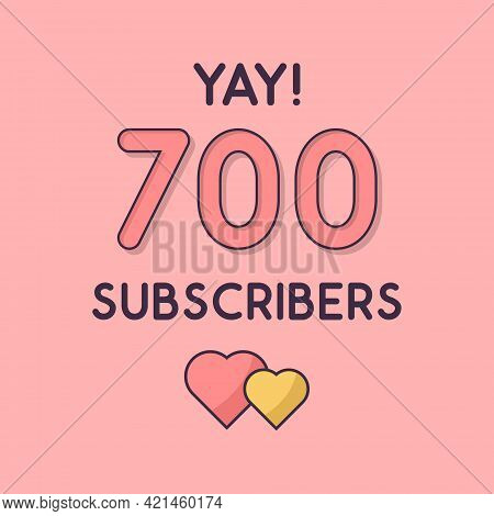 Yay 700 Subscribers Celebration, Greeting Card Vector Illustration.