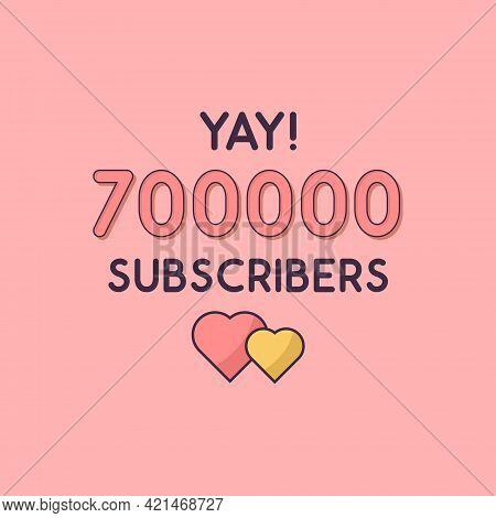 Yay 700000 Subscribers Celebration, Greeting Card For 700k Social Subscribers.