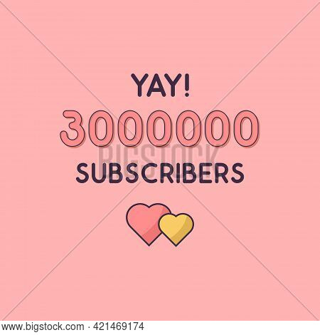 Yay 3000000 Subscribers Celebration, Greeting Card For 3m Social Subscribers.