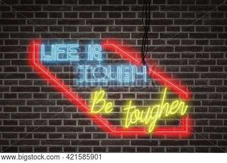 Bright Neon Lights On A Wall - Life Is Tough, Be Tougher