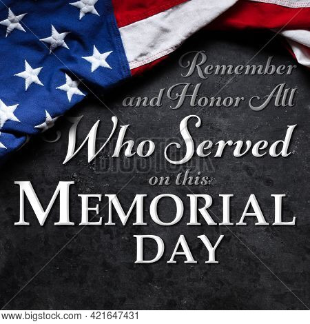 US American flag over Remember and Honor All Who Served on this Memorial Day Text. USA national holiday.