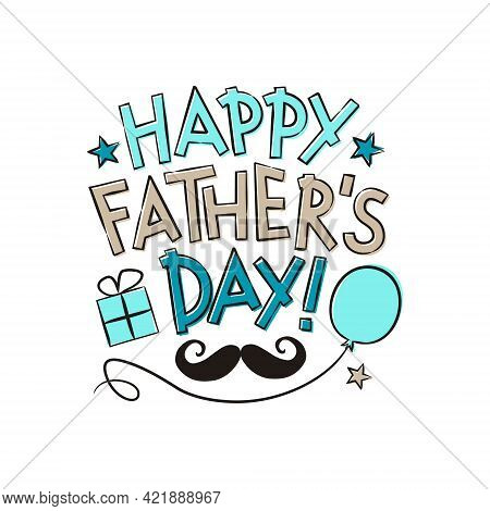 Happy Father's Day. Hand Drawn Lettering Isolated On White Background. Card With Gif, Balloon, Stars