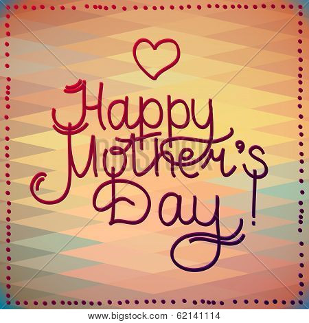 Happy Mothers Day Card Design. Vector Letterind And Geometric Illustration