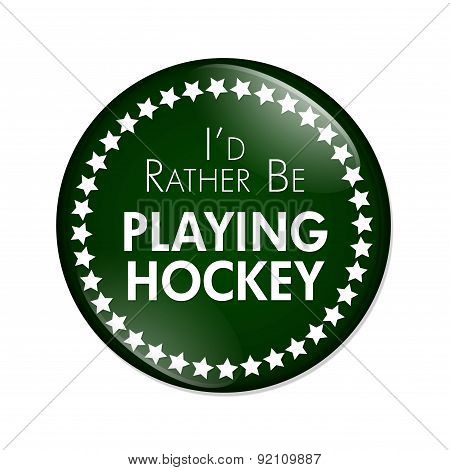 I'd Rather Be Playing Hockey Button