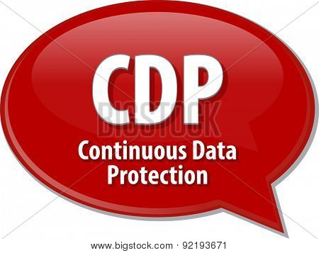 Speech bubble illustration of information technology acronym abbreviation term definition CDP Continuous Data Protection