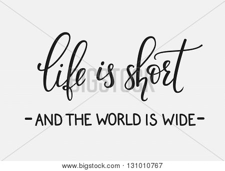 Travel life style inspiration quotes lettering. Motivational quote typography. Calligraphy graphic design sign element. Life is short and the world is wide. Vector Quote journey design letter element.