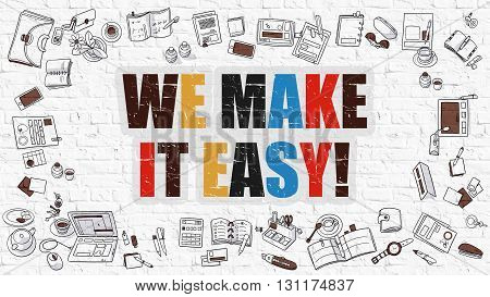 We Make it Easy Concept. We Make it Easy Drawn on White Wall. We Make it Easy in Multicolor. Doodle Design. Modern Style Illustration. We  Line Style Illustration. White Brick Wall.