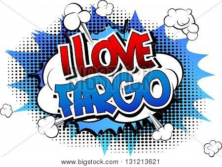 I Love Fargo - Comic book style word.