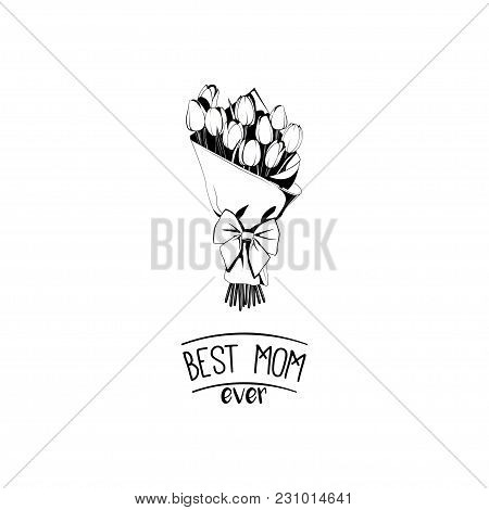 Bouquet Of Flowers With Bow. Mother S Day Card. Best Mom Ever Text. Bouquet Of Tulips. Vector Illust