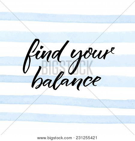 Fing Your Balance. Inspirational Quote On Blue Watercolor Stripes. Motivational Poster Design