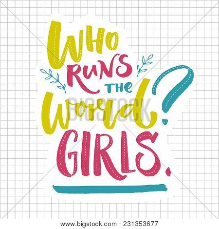 Who Runs The World Girls. Inspirational Feminism Quote. Greenm Blue And Pink Lettering On Squared Pa