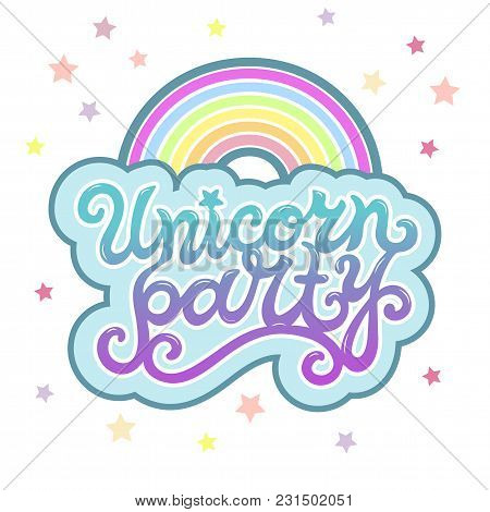 Unicorn Party Text As Logotype, Badge, Patch, Icon Isolated On Background. Hand Drawn Lettering Unic