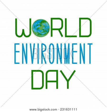 World Environment Day. Text With The Name Of The Holiday. Image Of Earth