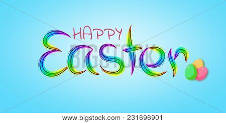 Happy Easter. Typographical Design Of Inscriptions. Imitated Multicolored Brush. Isolated Pattern On