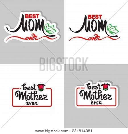 Best Mom Ever. Greeting Cards Set. Handwritten Lettering And Flower. Sticker And Icon.