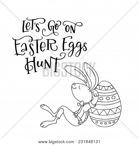 Lets Go On Easter Eggs Hunt, Handwritten Text And Fun Rabbit With Egg. The Concept Of Christian Spri
