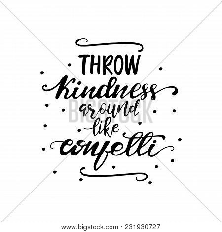 Lettering Throw Kindness Around Like Confetti. Vector Illustration.