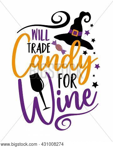 Will Trade Candy For Wine - Funny Saying For Halloween With Wine Glass And Wtich's Hat. Good For T S