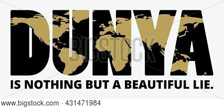 Dunya Is Nothing But A Beautiful Lie. Islamic Quote Design. Design Element For T-shirt, Poster.