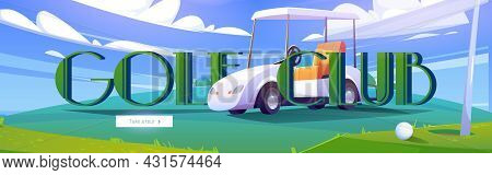 Golf Club Cartoon Web Banner. Golfer Cart On Green Field Near Ball, Hole And Flag Pole On Nature Cou