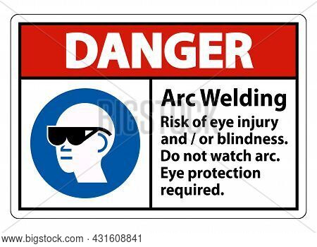 Danger Sign Arc Welding Risk Of Eye Injury And/or Blindness, Do Not Watch Arc, Eye Protection Requir