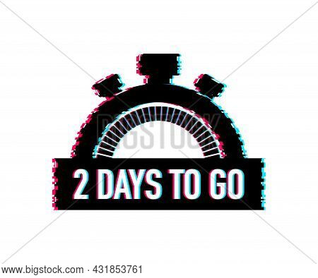 2 Days To Go. Glitch Style Icon. Vector Typographic Design. Vector Stock Illustration.