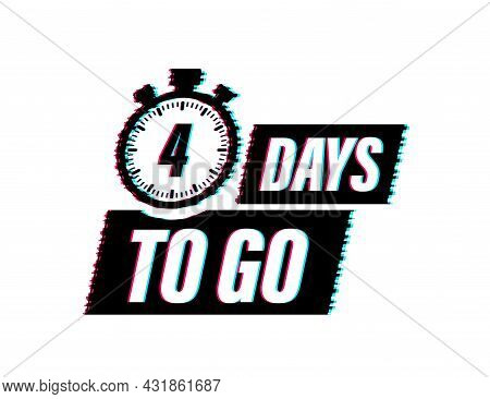 4 Days To Go. Glitch Style Icon. Vector Typographic Design. Vector Stock Illustration.