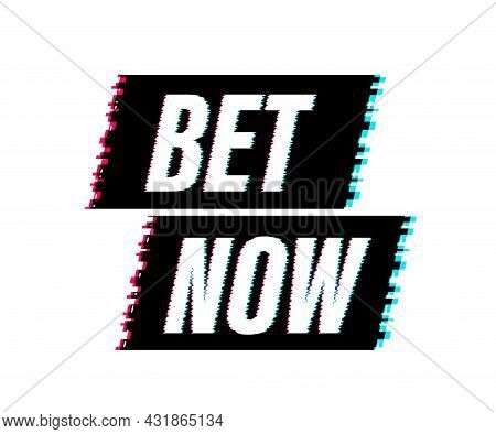 Bet Now. Flat Web Banner With Glitch Bet Now For Mobile App Design. Vector Stock Illustration.