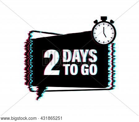 2 Days To Go. Glitch Style Icon. Vector Typographic Design. Vector Stock Illustration.