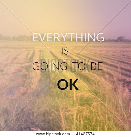 Inspirational quote on blurred background...everything is going to be ok