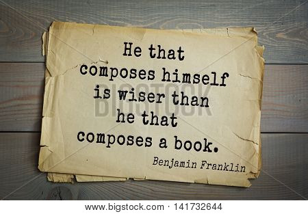 American president Benjamin Franklin (1706-1790) quote. He that composes himself is wiser than he that composes a book.