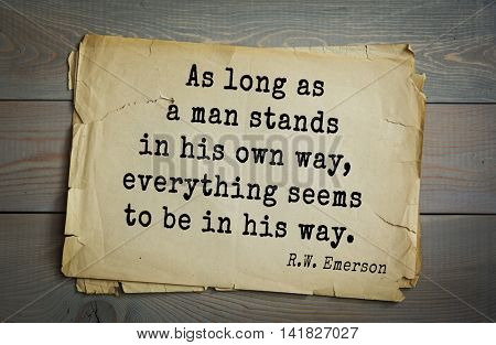Aphorism Ralph Waldo Emerson (1803-1882) - American essayist, poet, philosopher, social activist quote. As long as a man stands in his own way, everything seems to be in his way. 