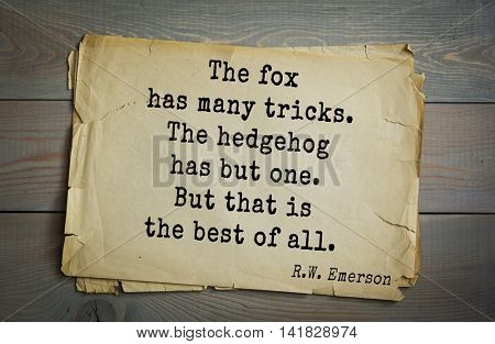 Aphorism Ralph Waldo Emerson (1803-1882) - American essayist, poet, philosopher, social activist quote. The fox has many tricks. The hedgehog has but one. But that is the best of all. 